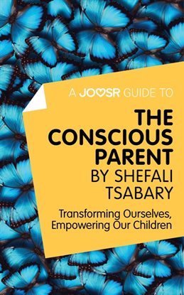 A Joosr Guide to... The Conscious Parent by Shefali Tsabary