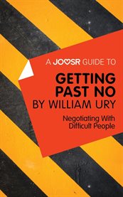 A Joosr guide to ... Getting past no by William Ury : negotiating with difficult people cover image
