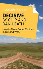Decisive by Chip and Dan Heath : how to make better choices in life and work cover image