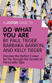 A Joosr guide to Do what you are by Paul Tieger, Barbara Barron, and Kelly Tieger : discover the perfect career for you through the secrets of personality type cover image