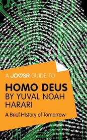 A Joosr Guide to ... Homo Deus by Yuval Noah Harari : a Brief History of Tomorrow cover image