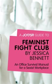Feminist fight club by Jessica Bennett : an office survival manual for a sexist workplace cover image