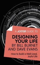 A Joosr Guide to... Designing Your Life by Bill Burnet and Dave Evans : How to Build a Well-Lived, Joyful Life cover image