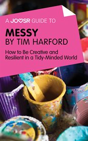 A Joosr Guide to Messy by Tim Harford : How to Be Creative and Resilient in a Tidy-Minded World cover image