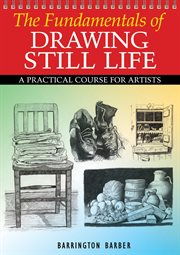 The fundamentals of drawing still life : a practical and inspirational course cover image