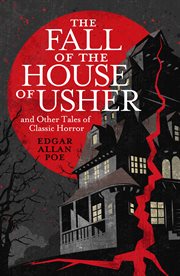 The Fall of the House of Usher and Other Classic Tales of Horror cover image