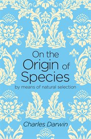 On the origin of species : a facsimile of the first edition of On the origin of species cover image