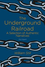 The underground railroad : authentic narratives and first-hand accounts cover image