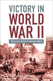 Victory in World War II : the Allies' defeat of the Axis forces cover image