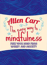 The easy way to mindfulness : free your mind from worry and anxiety cover image