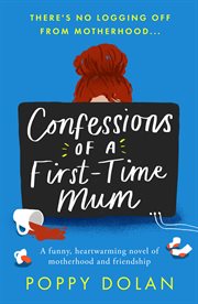Confessions of a first-time mum. A Heartwarming Momcom cover image