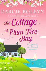 The cottage at plum tree bay. An uplifting, cosy Cornish romance cover image