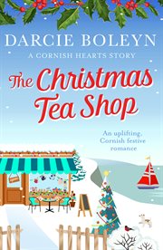 The Christmas tea shop at Rosewood : Cornish Hearts Series, Book 3 cover image