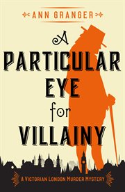 A particular eye for villainy. A gripping Victorian crime mystery cover image
