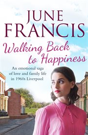 Walking back to happiness : a gripping saga of love and family life in 1960s Liverpool cover image