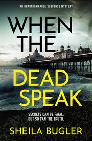 When the dead speak. A gripping and page-turning crime thriller packed with suspense cover image