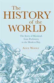 The history of the world : the story of mankind from prehistory to the modern day cover image