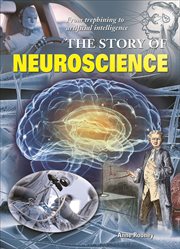 The story of neuroscience : unlocking the mysteries of the brain and consciousness cover image
