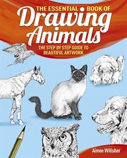 The essential book of drawing animals : the step-by-step guide to beautiful artwork cover image