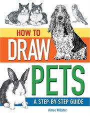 How to draw pets : a step-by-step guide cover image