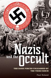 The Nazis and the occult : the dark forces unleashed by the Third Reich cover image