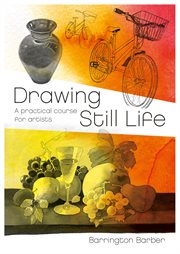 Drawing still life. A Practical Course for Artists cover image