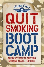 Quit smoking boot camp. The Fast-Track to Quitting Smoking Again ... For Good cover image