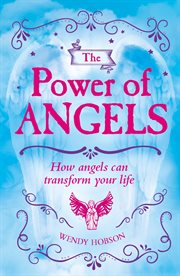 The power of angels : how angels can transform your life cover image