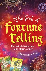 The book of fortune telling : the art of divination and clairvoyance cover image