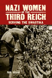 Nazi women of the third reich. Serving the Swastika cover image