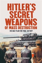 Hitler's secret weapons of mass destruction. The Nazis' Plan for Final Victory cover image