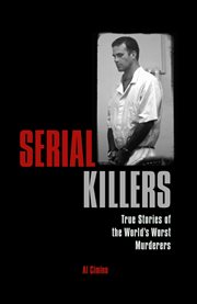 Serial killers. True Stories of the World's Worst Murderers cover image