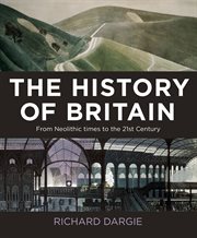 A history of Britain : the key events that have shaped Britain from Neolithic times to the 21st century cover image