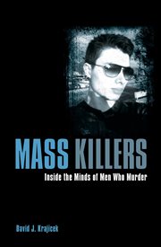 Mass killers : inside the minds of men who murder cover image