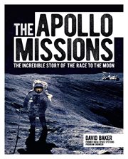 The apollo missions. The Incredible Story of the Race to the Moon cover image