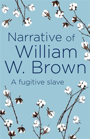The narrative of William W. Brown : a fugitive slave cover image