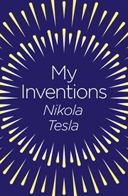 My inventions : the autobiography of Nikola Tesla cover image