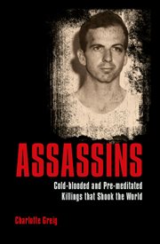 Assassins : cold-blooded and pre-meditated killings that shook the world cover image