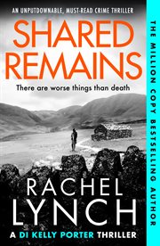Shared Remains : An unputdownable must-read crime thriller. Detective Kelly Porter cover image
