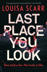 Last place you look. A gripping police procedural crime thriller cover image