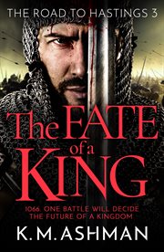The Fate of a King : A compelling medieval adventure of battle, honour and glory. Road to Hastings cover image