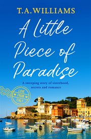 A little piece of paradise. A sweeping story of sisterhood, secrets and romance cover image
