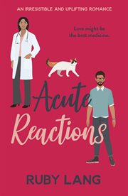 Acute reactions. An Irresistible and Uplifting Romance cover image