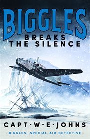 Biggles breaks the silence : an adventure of sergeant Bigglesworth, of the special air police, and his comrades of the service cover image