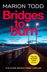 Bridges to Burn : An unputdownable Scottish police procedural. Detective Clare Mackay cover image