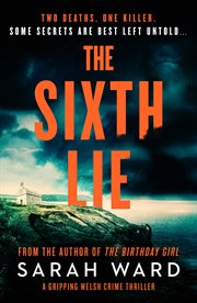 The Sixth Lie : A gripping Welsh crime thriller. Mallory Dawson Crime Thriller cover image
