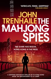 The Mahjong Spies : A gripping espionage thriller set in Hong Kong from 'the heir-apparent to Le Carre' cover image