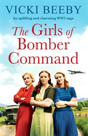 The Girls of Bomber Command : An uplifting and charming WWII saga. Bomber Command Girls cover image