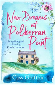 New Dreams at Polkerran Point : An uplifting and charming Cornish romance. Little Cornish Cove cover image