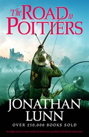 The road to poitiers : an edge-of-your-seat medieval adventure packed with battle and action. Arrows of Albion cover image